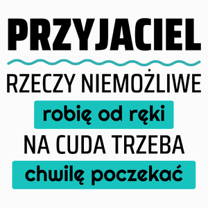 Przyjaciel - Rzeczy Niemożliwe Robię Od Ręki - Na Cuda Trzeba Chwilę Poczekać - Poduszka Biała