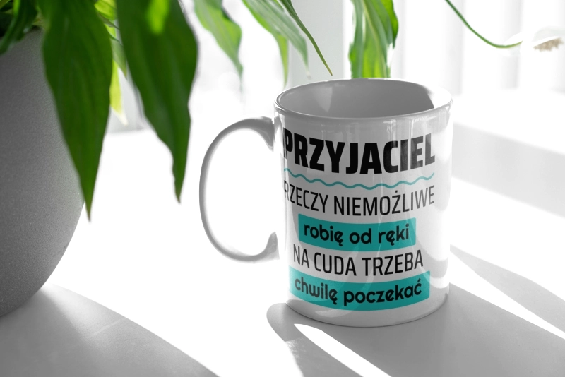 Przyjaciel - Rzeczy Niemożliwe Robię Od Ręki - Na Cuda Trzeba Chwilę Poczekać - Kubek Biały