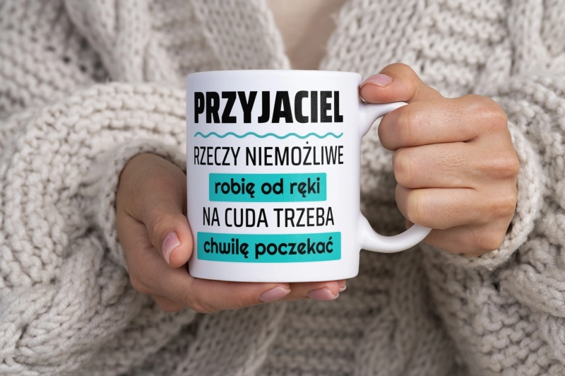 Przyjaciel - Rzeczy Niemożliwe Robię Od Ręki - Na Cuda Trzeba Chwilę Poczekać - Kubek Biały