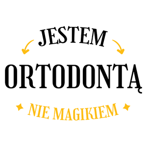 Jestem Ortodontą Nie Magikiem - Kubek Biały