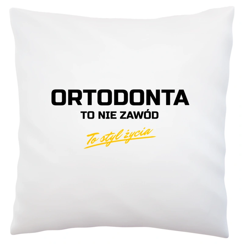 Ortodonta To Nie Zawód - To Styl Życia - Poduszka Biała