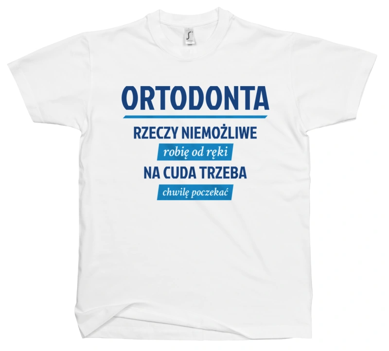 Ortodonta - Rzeczy Niemożliwe Robię Od Ręki - Na Cuda Trzeba Chwilę Poczekać - Męska Koszulka Biała