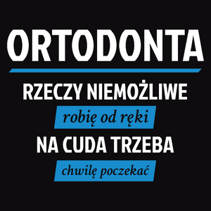 Ortodonta - Rzeczy Niemożliwe Robię Od Ręki - Na Cuda Trzeba Chwilę Poczekać - Męska Bluza z kapturem Czarna