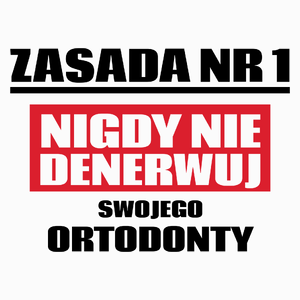 Zasada Nr 1 - Nigdy Nie Denerwuj Swojego Ortodonty - Poduszka Biała