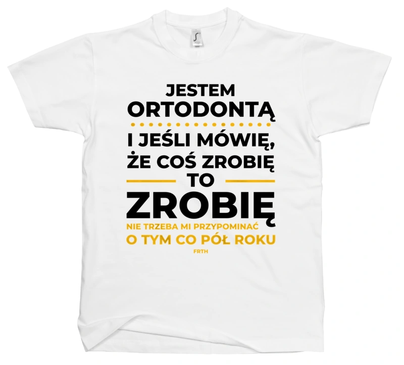 Jeśli Ortodonta Mówi Że Zrobi, To Zrobi - Męska Koszulka Biała