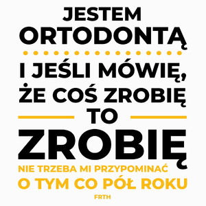 Jeśli Ortodonta Mówi Że Zrobi, To Zrobi - Poduszka Biała