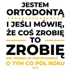 Jeśli Ortodonta Mówi Że Zrobi, To Zrobi - Kubek Biały