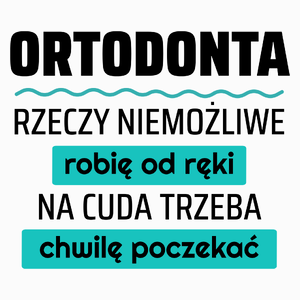 Ortodonta - Rzeczy Niemożliwe Robię Od Ręki - Na Cuda Trzeba Chwilę Poczekać - Poduszka Biała