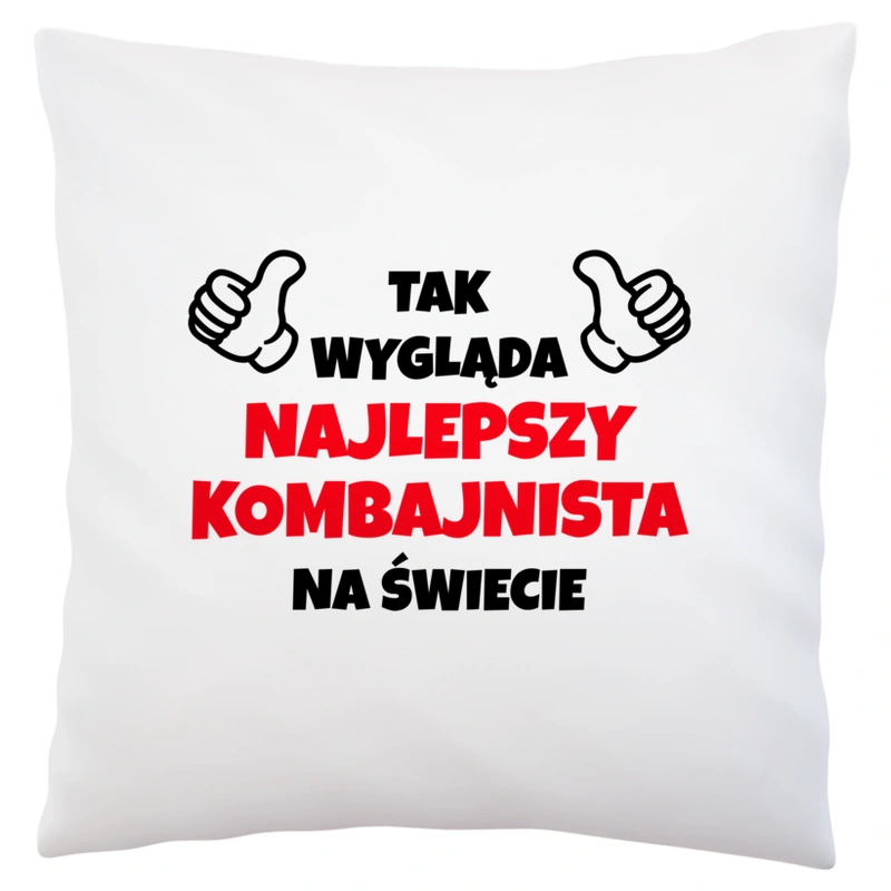 Tak Wygląda Najlepszy Kombajnista Na Świecie - Poduszka Biała