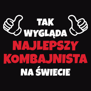 Tak Wygląda Najlepszy Kombajnista Na Świecie - Męska Bluza Czarna