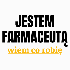 Jestem Farmaceutą Wiem Co Robię - Poduszka Biała