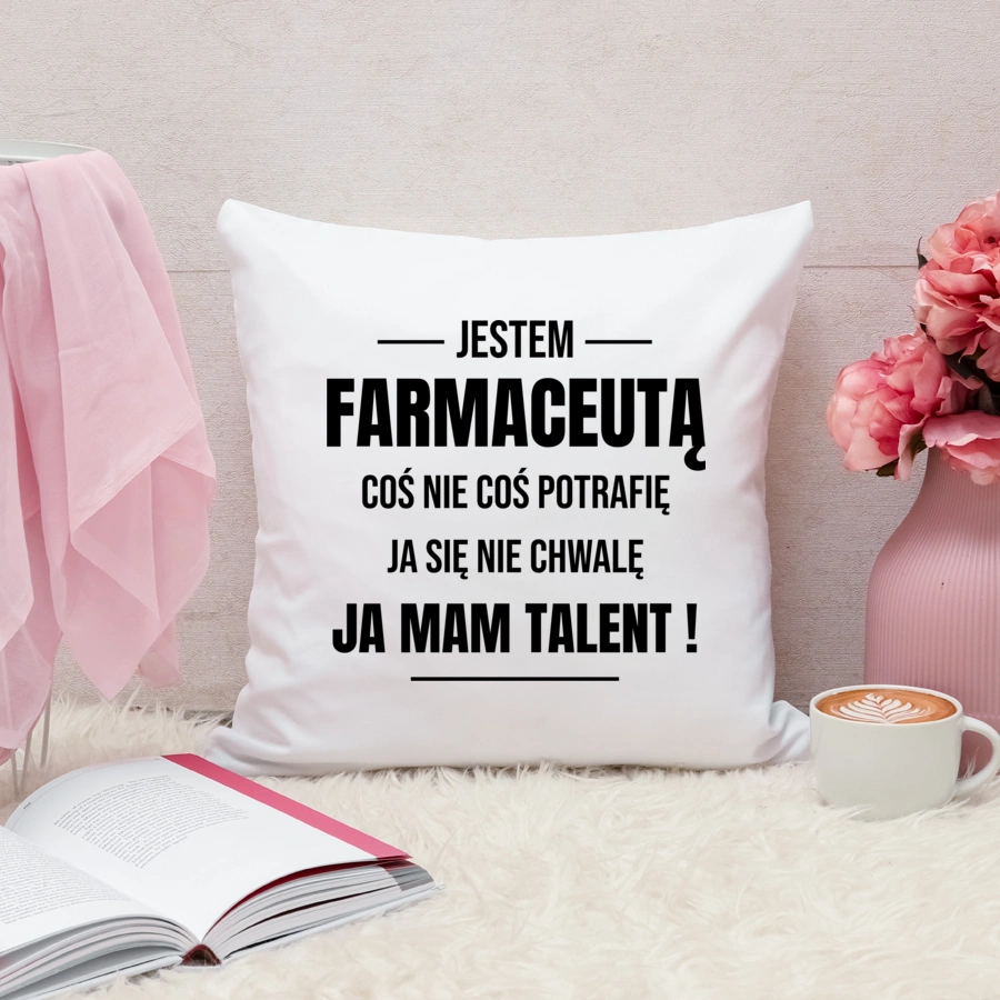 Coś Nie Coś Potrafię Mam Talent Farmaceuta - Poduszka Biała