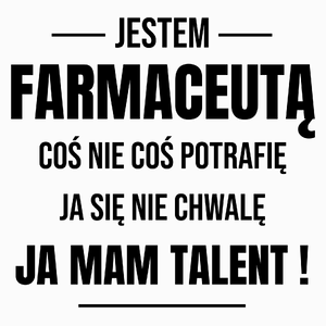 Coś Nie Coś Potrafię Mam Talent Farmaceuta - Poduszka Biała