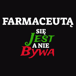 Farmaceutą Się Jest, A Nie Bywa - Męska Koszulka Czarna