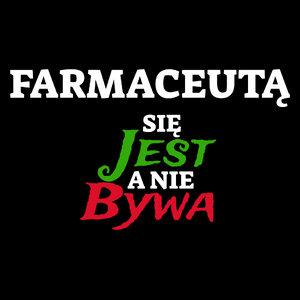 Farmaceutą Się Jest, A Nie Bywa - Torba Na Zakupy Czarna