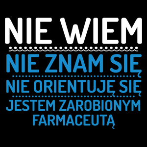 Nie Wiem Nie Znam Się Zarobiony Jestem Farmaceuta - Torba Na Zakupy Czarna