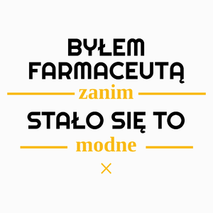 Byłem Farmaceutą Zanim Stało Się To Modne - Poduszka Biała