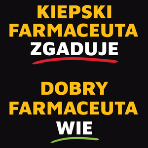 Dobry Farmaceuta Wie A Nie Zgaduje - Męska Koszulka Czarna