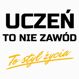 Uczeń To Nie Zawód - To Styl Życia - Poduszka Biała