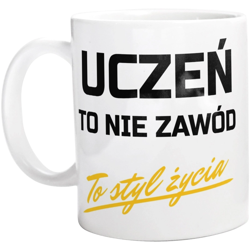 Uczeń To Nie Zawód - To Styl Życia - Kubek Biały