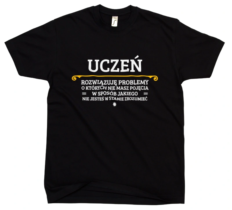 Uczeń - Rozwiązuje Problemy O Których Nie Masz Pojęcia - Męska Koszulka Czarna