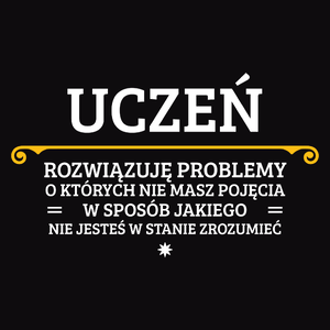 Uczeń - Rozwiązuje Problemy O Których Nie Masz Pojęcia - Męska Koszulka Czarna