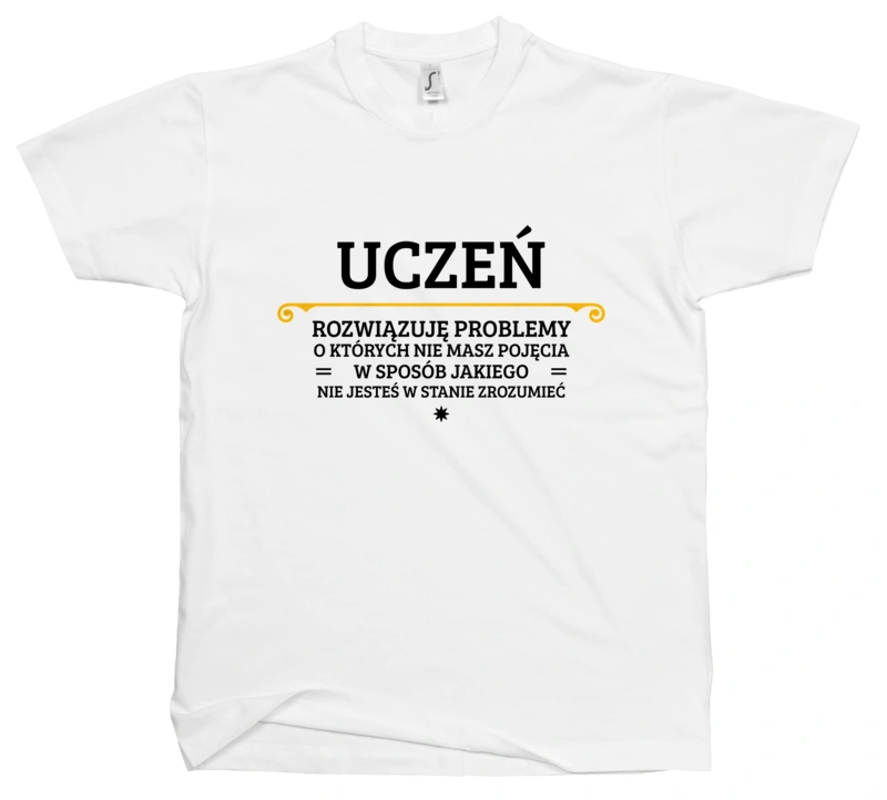 Uczeń - Rozwiązuje Problemy O Których Nie Masz Pojęcia - Męska Koszulka Biała