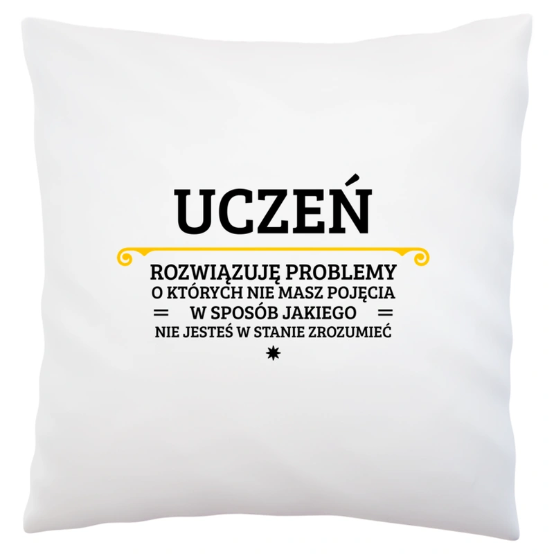 Uczeń - Rozwiązuje Problemy O Których Nie Masz Pojęcia - Poduszka Biała