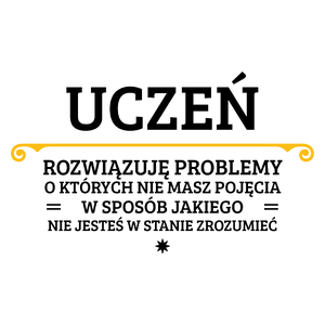 Uczeń - Rozwiązuje Problemy O Których Nie Masz Pojęcia - Kubek Biały