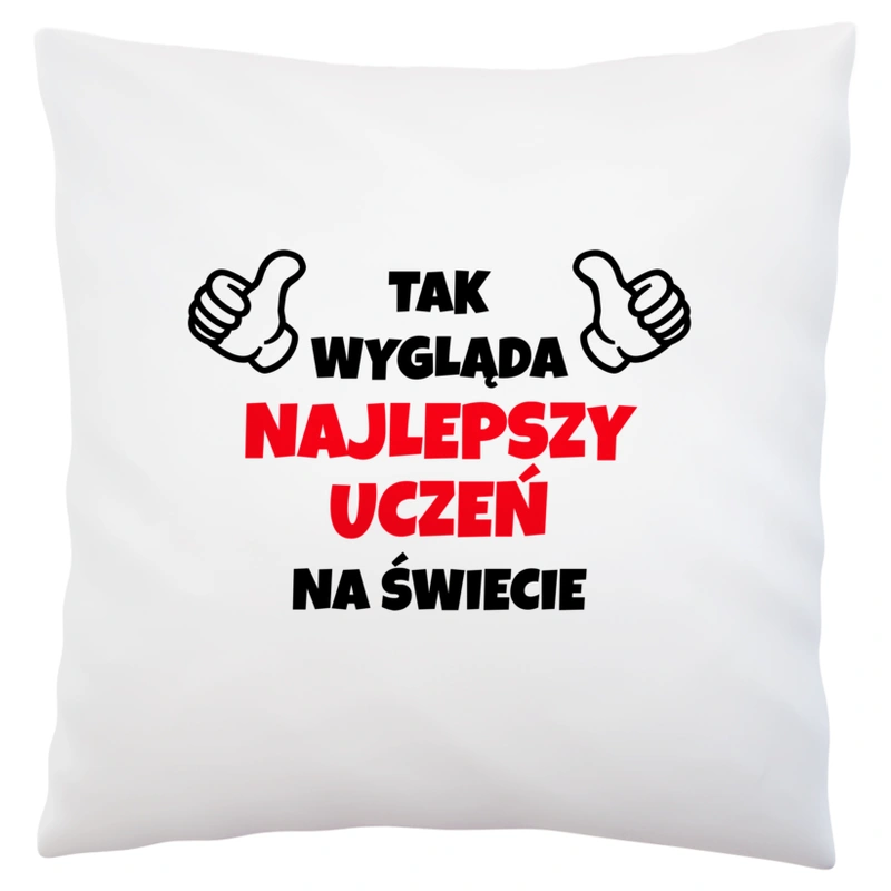 Tak Wygląda Najlepszy Uczeń Na Świecie - Poduszka Biała