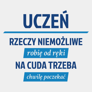 Uczeń - Rzeczy Niemożliwe Robię Od Ręki - Na Cuda Trzeba Chwilę Poczekać - Męska Koszulka Biała