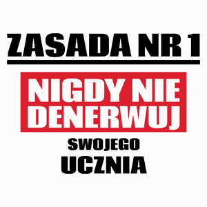 Zasada Nr 1 - Nigdy Nie Denerwuj Swojego Ucznia - Poduszka Biała