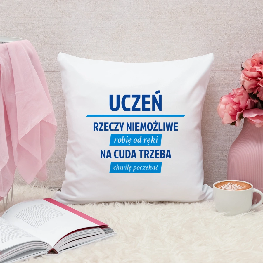 Uczeń - Rzeczy Niemożliwe Robię Od Ręki - Na Cuda Trzeba Chwilę Poczekać - Poduszka Biała