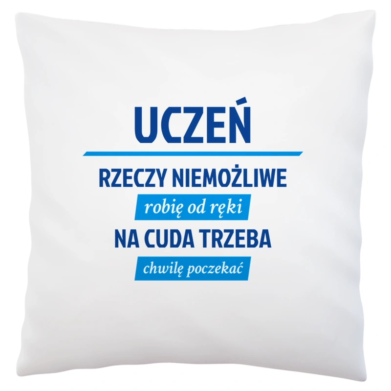 Uczeń - Rzeczy Niemożliwe Robię Od Ręki - Na Cuda Trzeba Chwilę Poczekać - Poduszka Biała