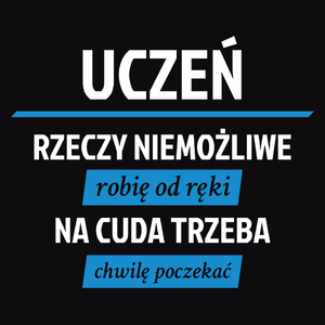 Uczeń - Rzeczy Niemożliwe Robię Od Ręki - Na Cuda Trzeba Chwilę Poczekać - Męska Bluza z kapturem Czarna