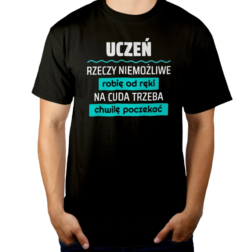 Uczeń - Rzeczy Niemożliwe Robię Od Ręki - Na Cuda Trzeba Chwilę Poczekać - Męska Koszulka Czarna