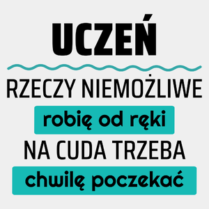 Uczeń - Rzeczy Niemożliwe Robię Od Ręki - Na Cuda Trzeba Chwilę Poczekać - Męska Koszulka Biała