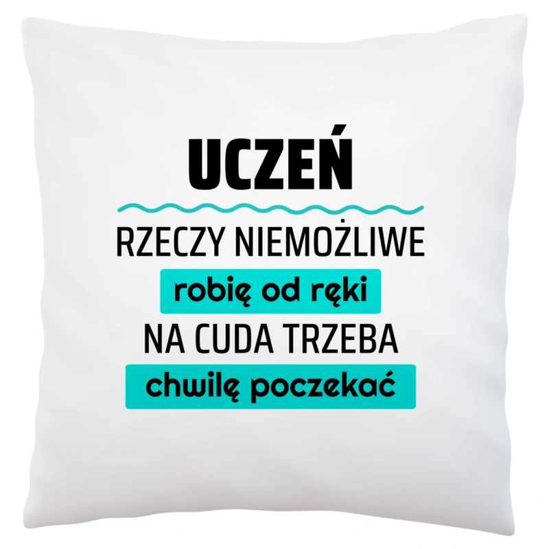 Uczeń - Rzeczy Niemożliwe Robię Od Ręki - Na Cuda Trzeba Chwilę Poczekać - Poduszka Biała