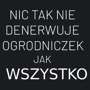 Nic Tak Nie Denerwuje Ogrodniczek Jak Wszystko - Damska Koszulka Czarna