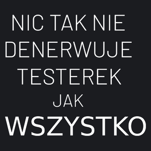 Nic Tak Nie Denerwuje Testerek Jak Wszystko - Damska Koszulka Czarna