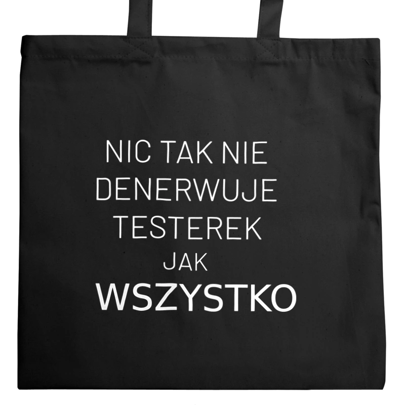 Nic Tak Nie Denerwuje Testerek Jak Wszystko - Torba Na Zakupy Czarna