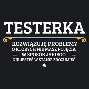 Testerka - Rozwiązuje Problemy O Których Nie Masz Pojęcia - Damska Koszulka Czarna