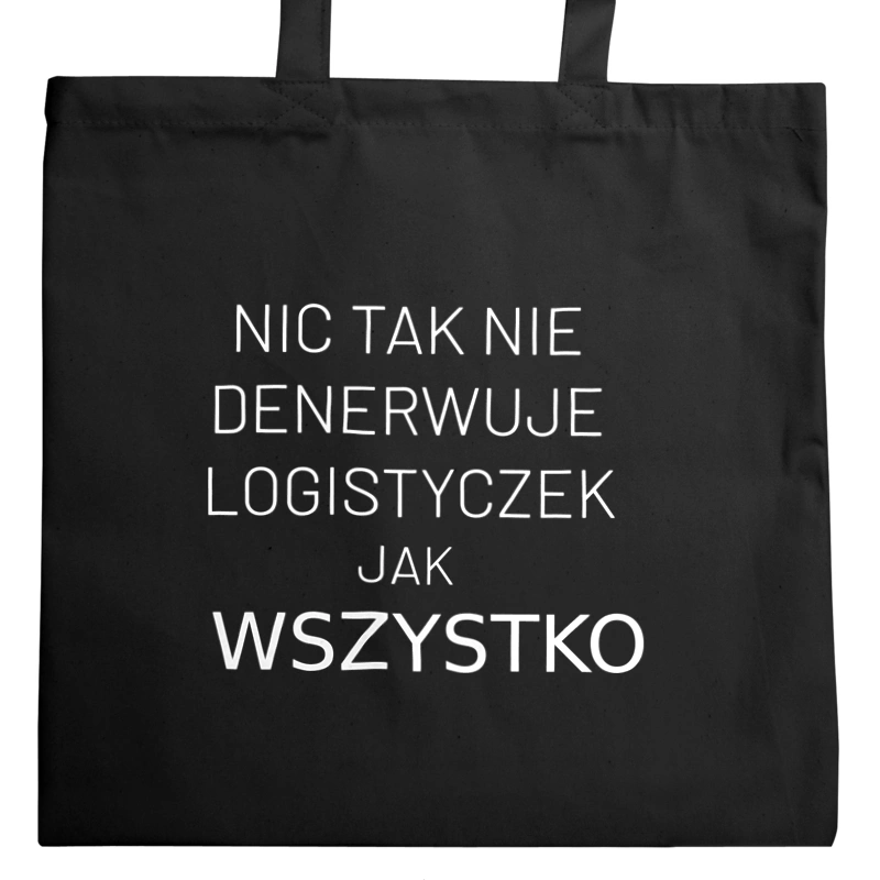 Nic Tak Nie Denerwuje Logistyczek Jak Wszystko - Torba Na Zakupy Czarna