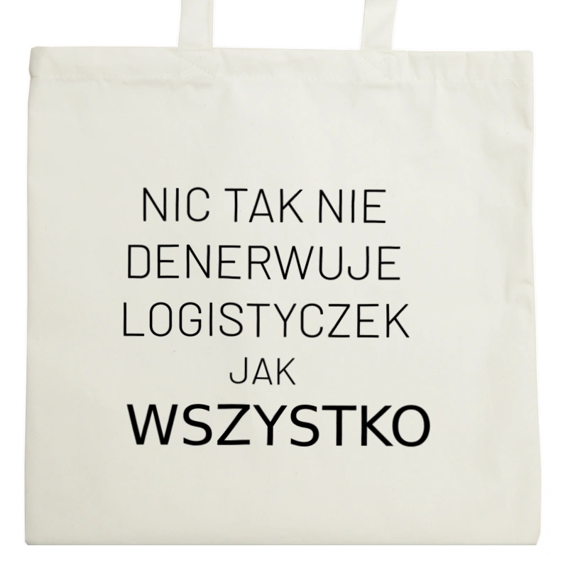 Nic Tak Nie Denerwuje Logistyczek Jak Wszystko - Torba Na Zakupy Natural