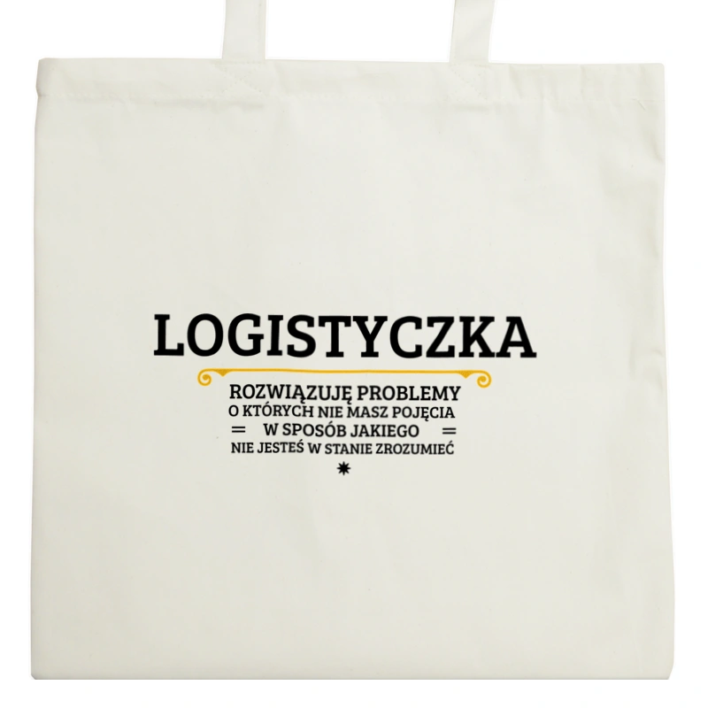 Logistyczka - Rozwiązuje Problemy O Których Nie Masz Pojęcia - Torba Na Zakupy Natural