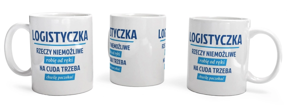 logistyczka - rzeczy niemożliwe robię od ręki - na cuda trzeba chwilę poczekać - Kubek Biały