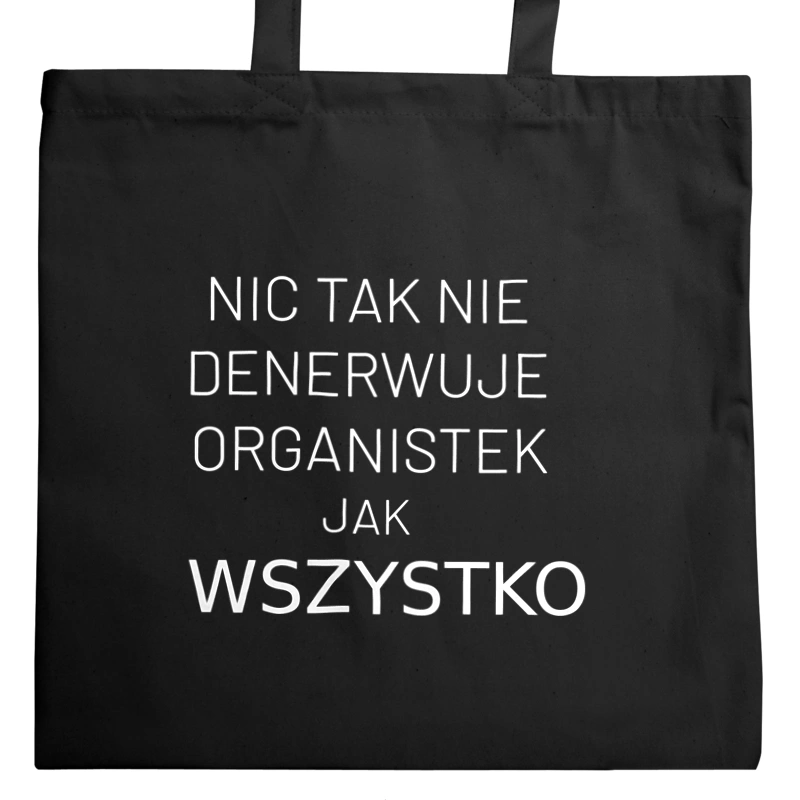 Nic Tak Nie Denerwuje Organistek Jak Wszystko - Torba Na Zakupy Czarna