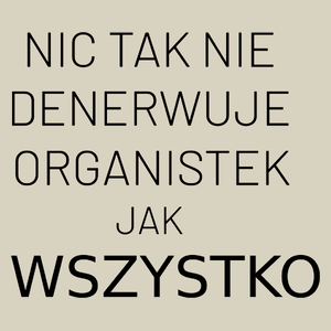 Nic Tak Nie Denerwuje Organistek Jak Wszystko - Torba Na Zakupy Natural