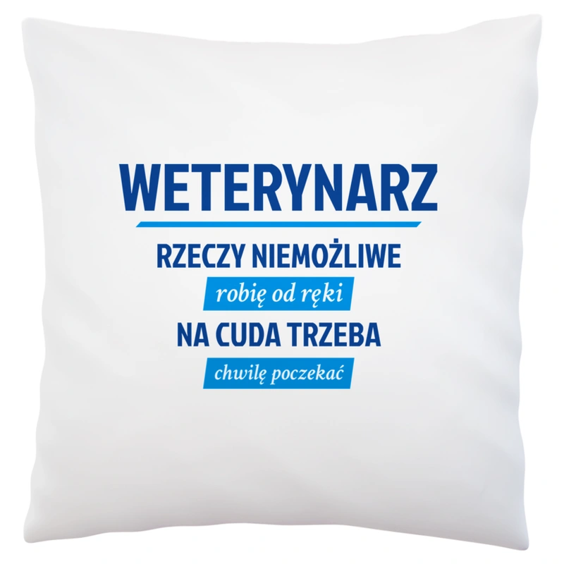 Weterynarz - Rzeczy Niemożliwe Robię Od Ręki - Na Cuda Trzeba Chwilę Poczekać - Poduszka Biała