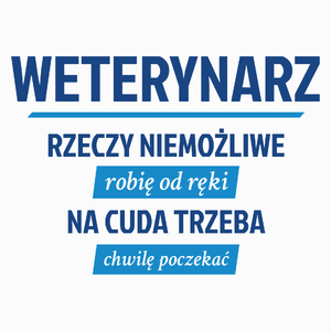 Weterynarz - Rzeczy Niemożliwe Robię Od Ręki - Na Cuda Trzeba Chwilę Poczekać - Poduszka Biała